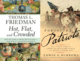 Hot, Flat and Crowded by Thomas Friedman published by Farrar, Straus & Giroux and Forgotten Patriots by Edwin G. Burrows published by Basic Books/Perseus